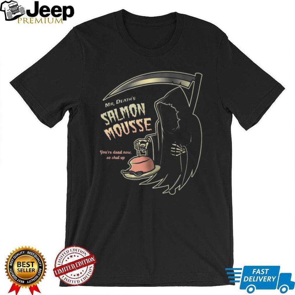 Mr. Death’s Salmon Mousse Funny Grim Reaper Monty Python Shirt