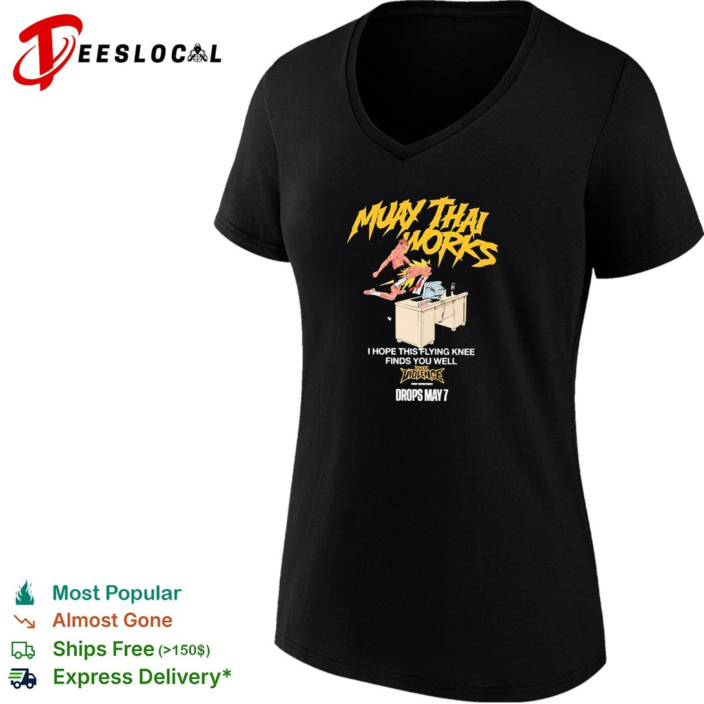 Muay Thai works I hope this flying knee finds you well full violence shirt