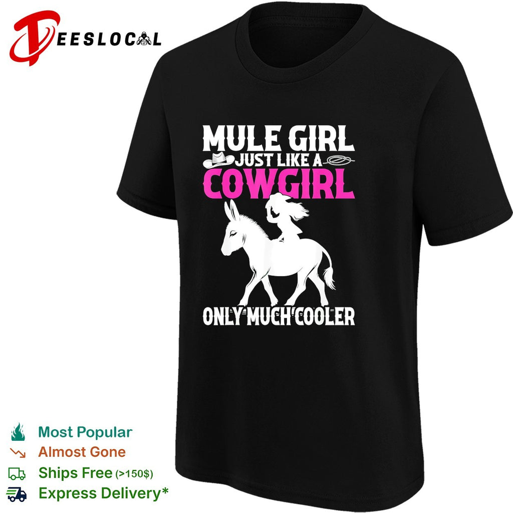 Mule girl just like a cowgirl only much cooler bold lettering graphic shirt