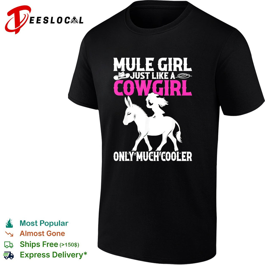 Mule girl just like a cowgirl only much cooler bold lettering graphic shirt