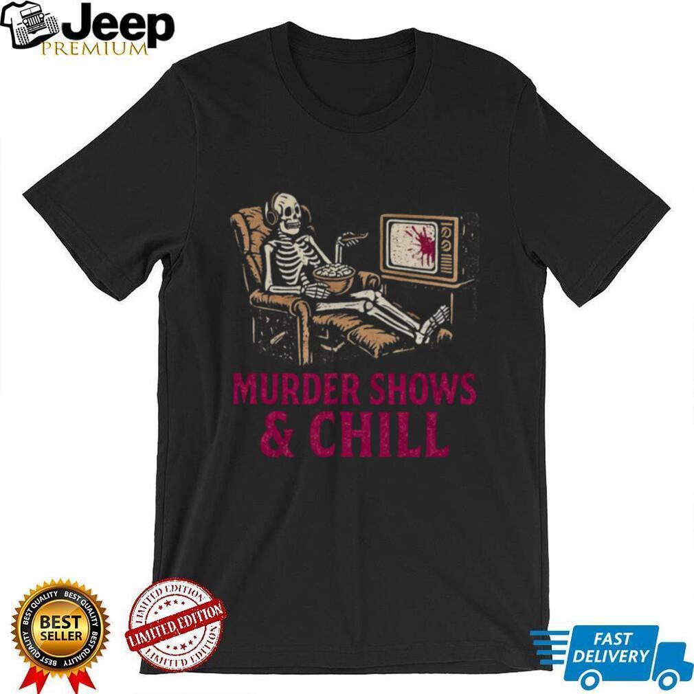 Murder Shows and Chill Skeleton in Recliner Dark Humor T Shirt