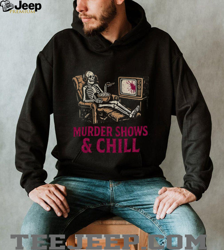 Murder Shows and Chill Skeleton in Recliner Dark Humor T Shirt