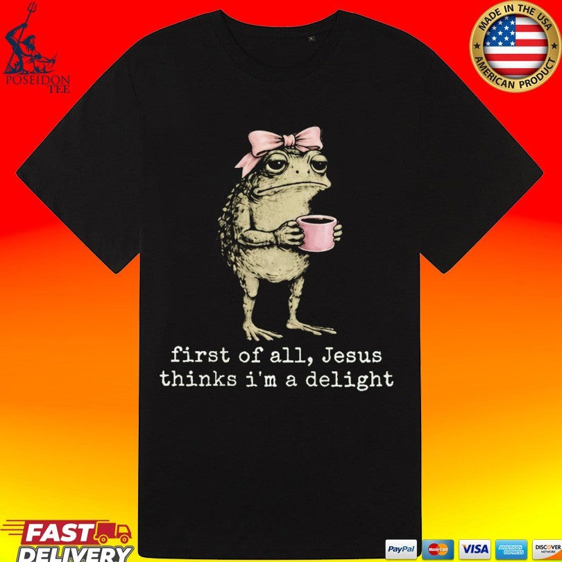 Christian Frog First Of All Jesus Thinks I’m A Delight T-shirt