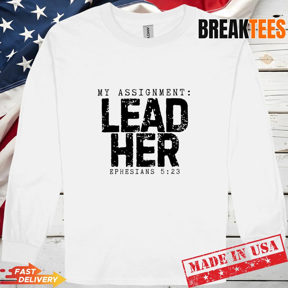 My Assignment Lead Her Ephesians 5 23 Christian Husband Shirt