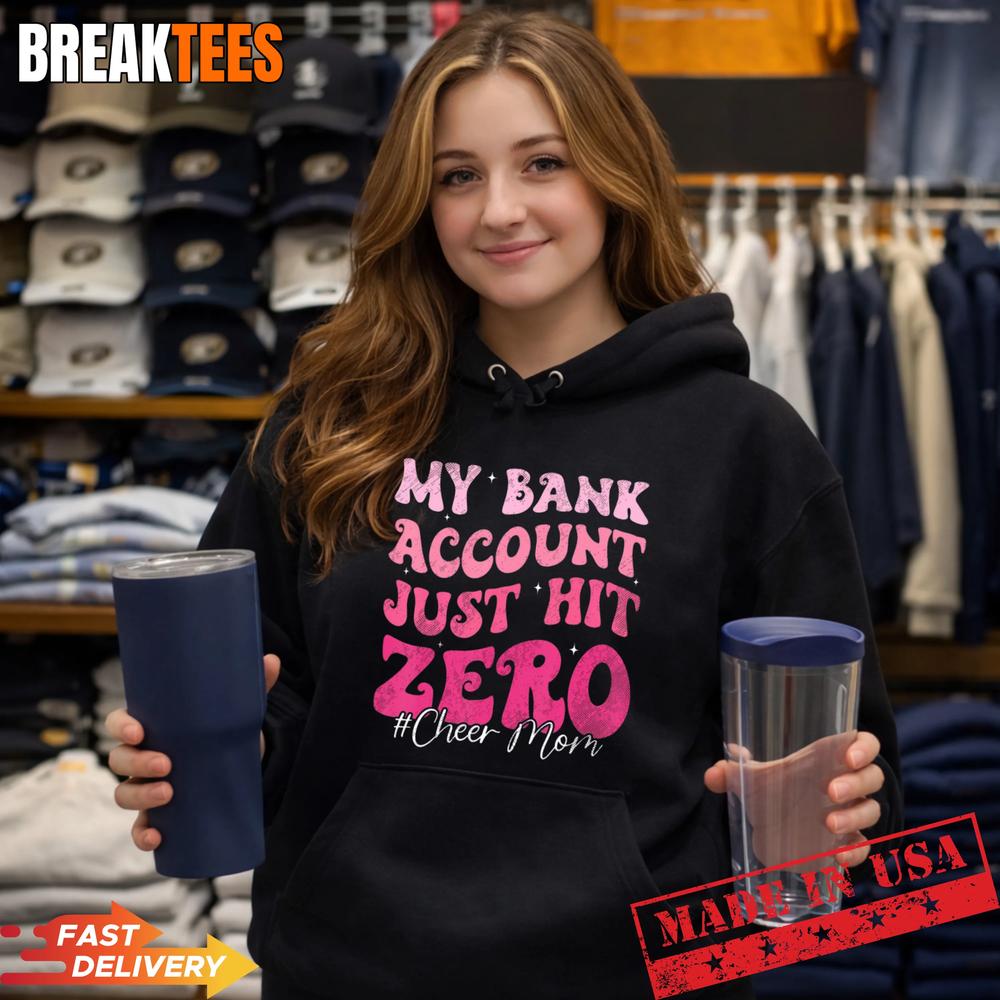 My Bank Account Just Hit Zero Cheer Mom Cheerleader Shirt