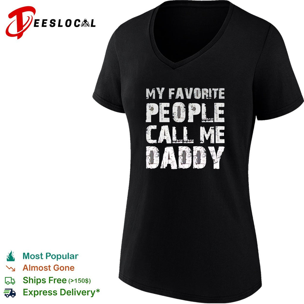 My Favorite People Call Me Daddy Text Design Quote Novelty shirt