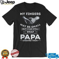 My Fingers May Be Small But I Can Wrap Papa Around Them Toddler T Shirt