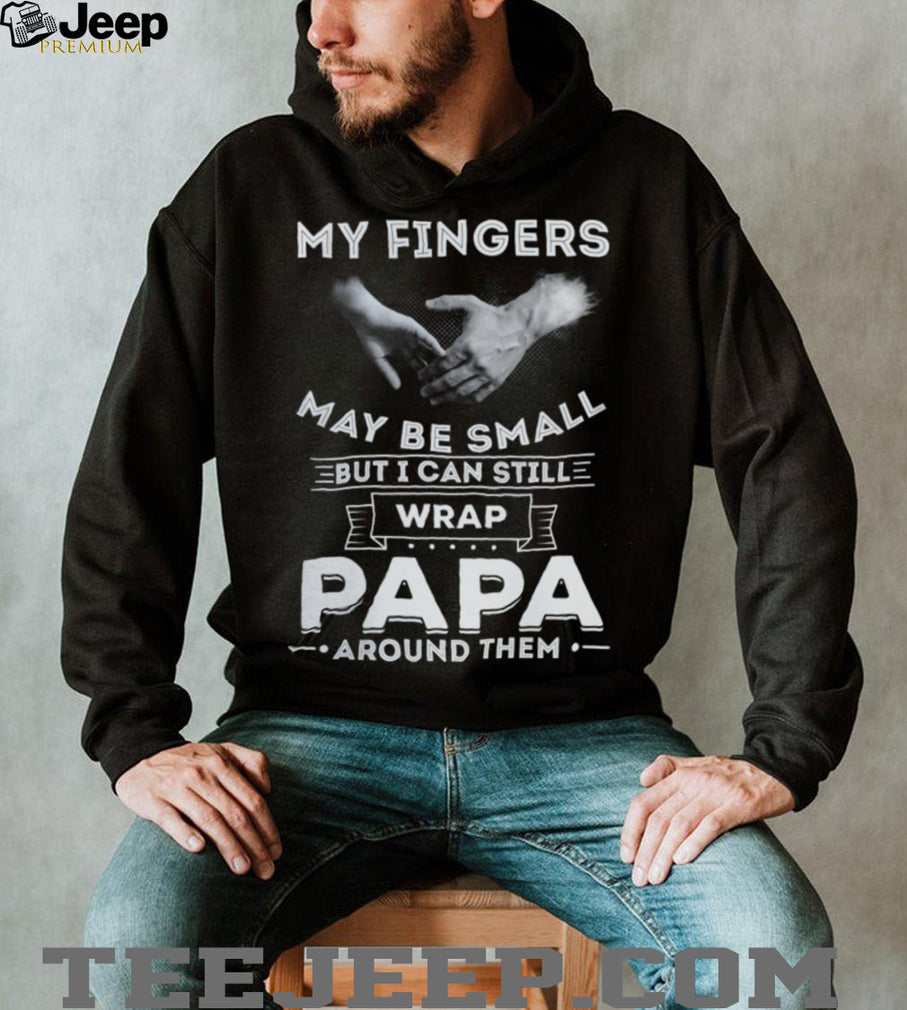 My Fingers May Be Small But I Can Wrap Papa Around Them Toddler T Shirt