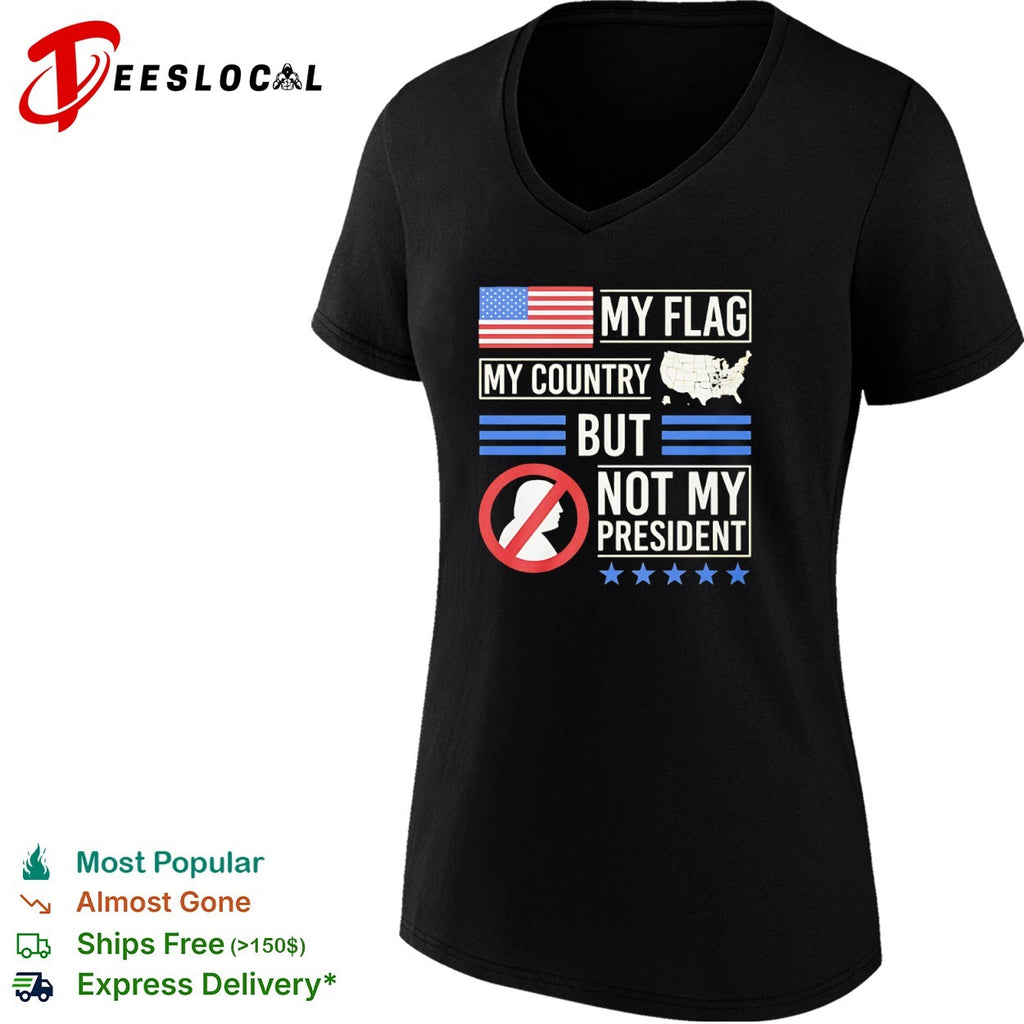 My Flag My Country but Not My President Donald Trump Protest Anti President shirt