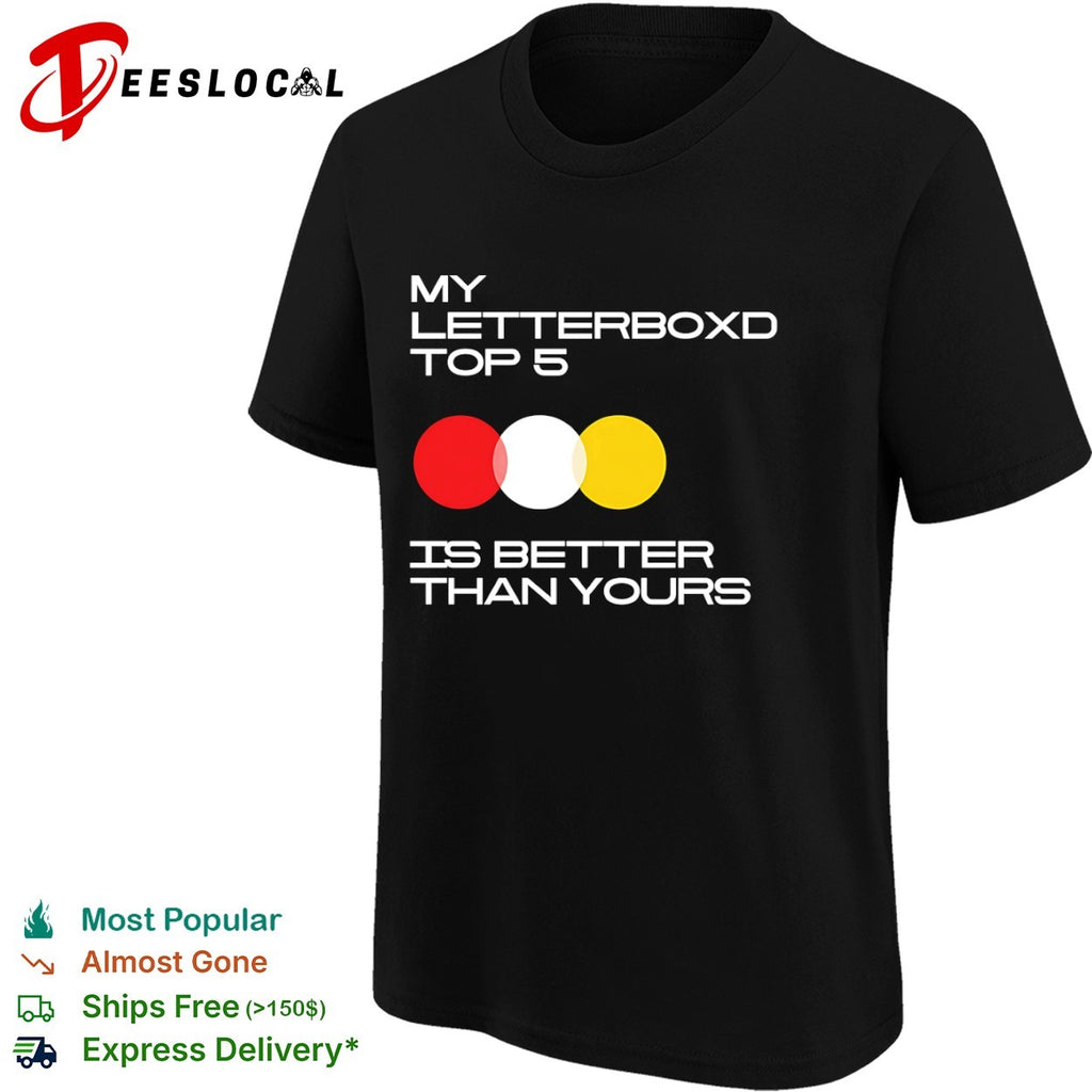 My Letterboxd Top 5 is better than yours film critic cinephile community shirt