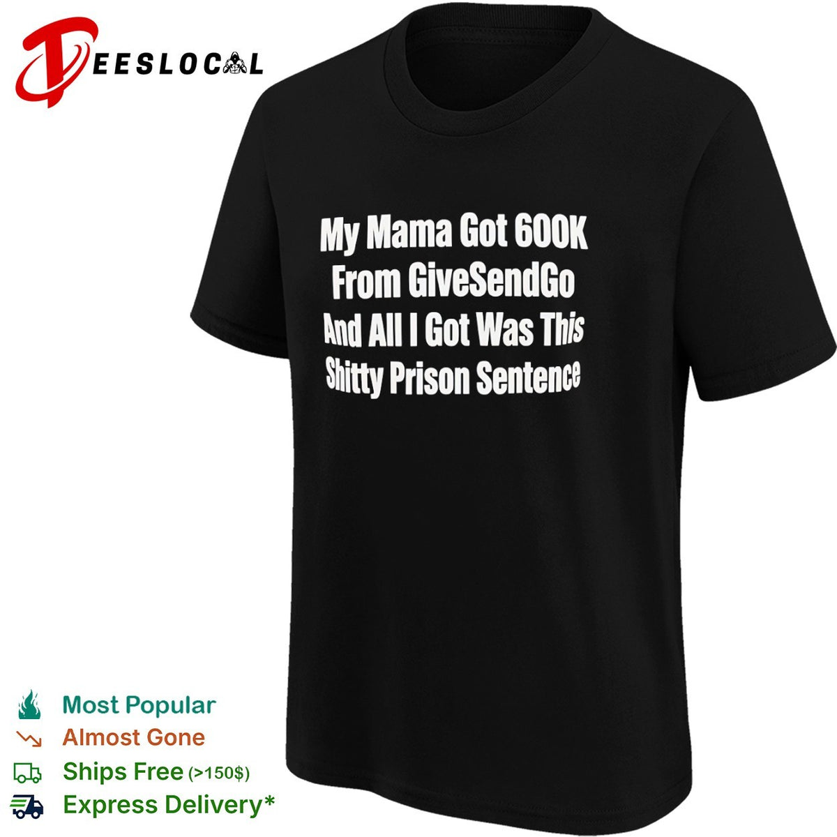 My Mama Got 600k From GiveSendGo and all I got was this shitty prison sentence shirt