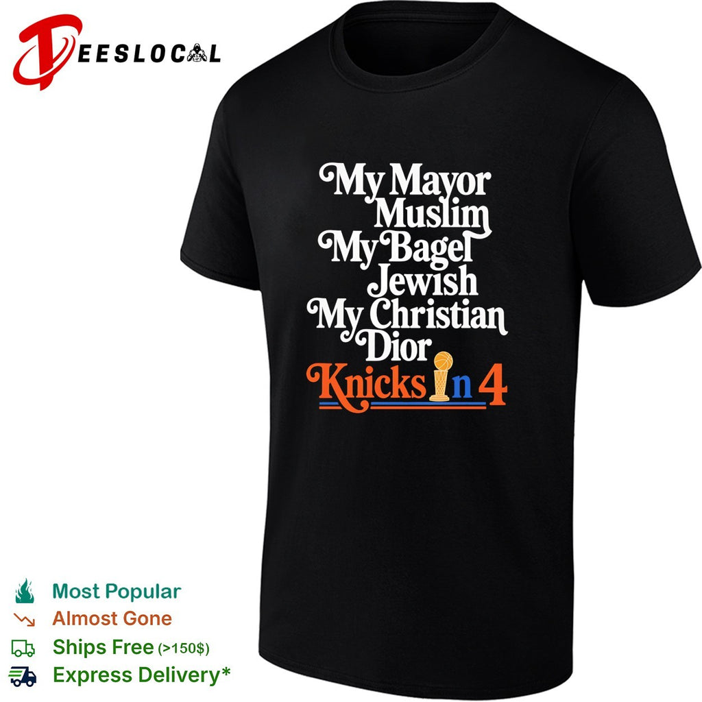 My Mayor Muslim My Bagel Jewish My Christian Dior Knicks in 4 New York Basketball shirt