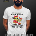 My Mom Didn’t Raise A Fool It Was My Sister Minions T Shirt