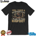My Retirement Plan Is To Find Bigfoot Funny Sasquatch Hunting T Shirt