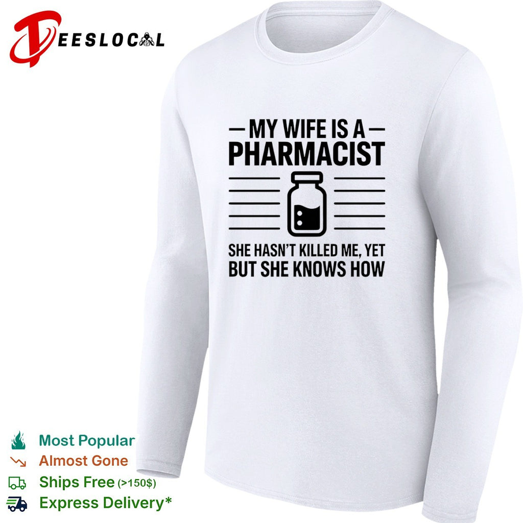 My Wife Is a Pharmacist She Hasnt Killed Me Yet but She Knows How shirt