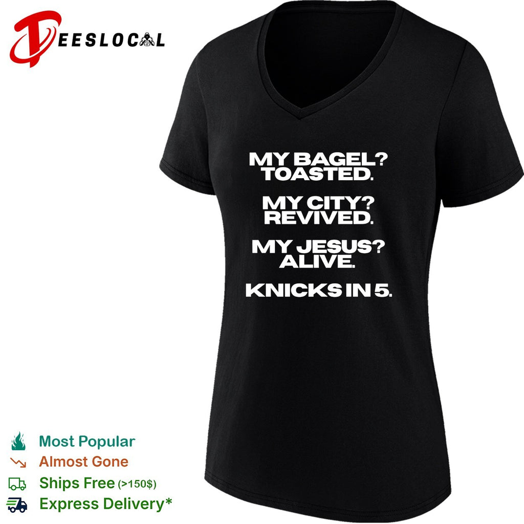 My bagel toasted my city revived my Jesus alive Knicks in 5 funny shirt