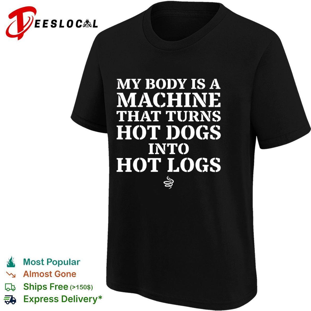 My body is a machine that turns hot dogs into hot logs shirt