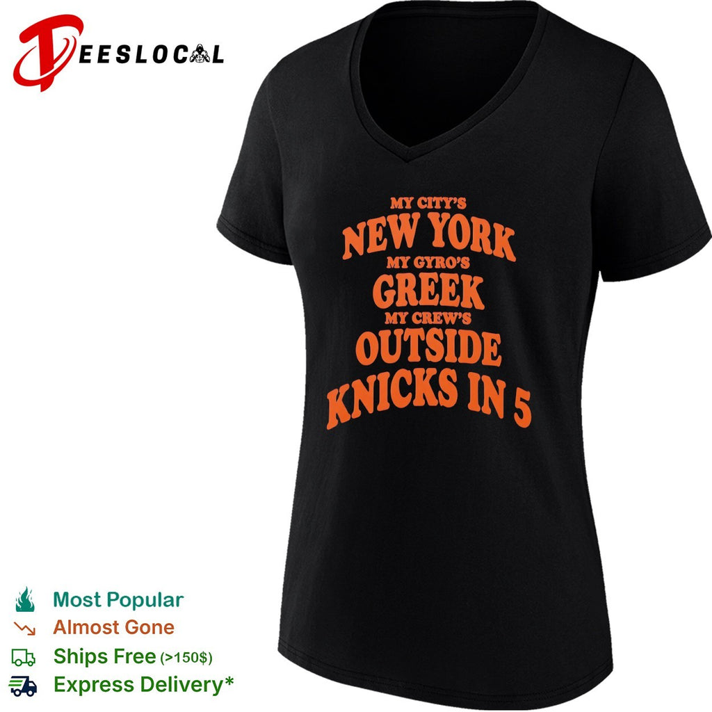 My city’s New York my gyro’s Greek my crew’s outside Knicks in 5 shirt