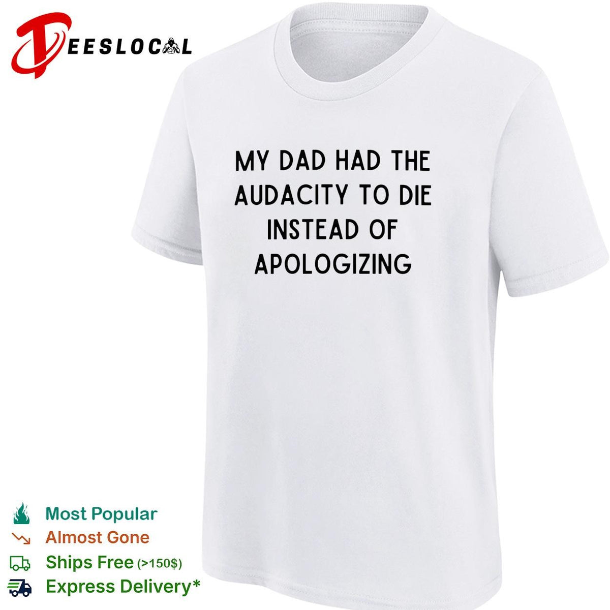 My dad had the audacity to die instead of apologizing dark humor shirt