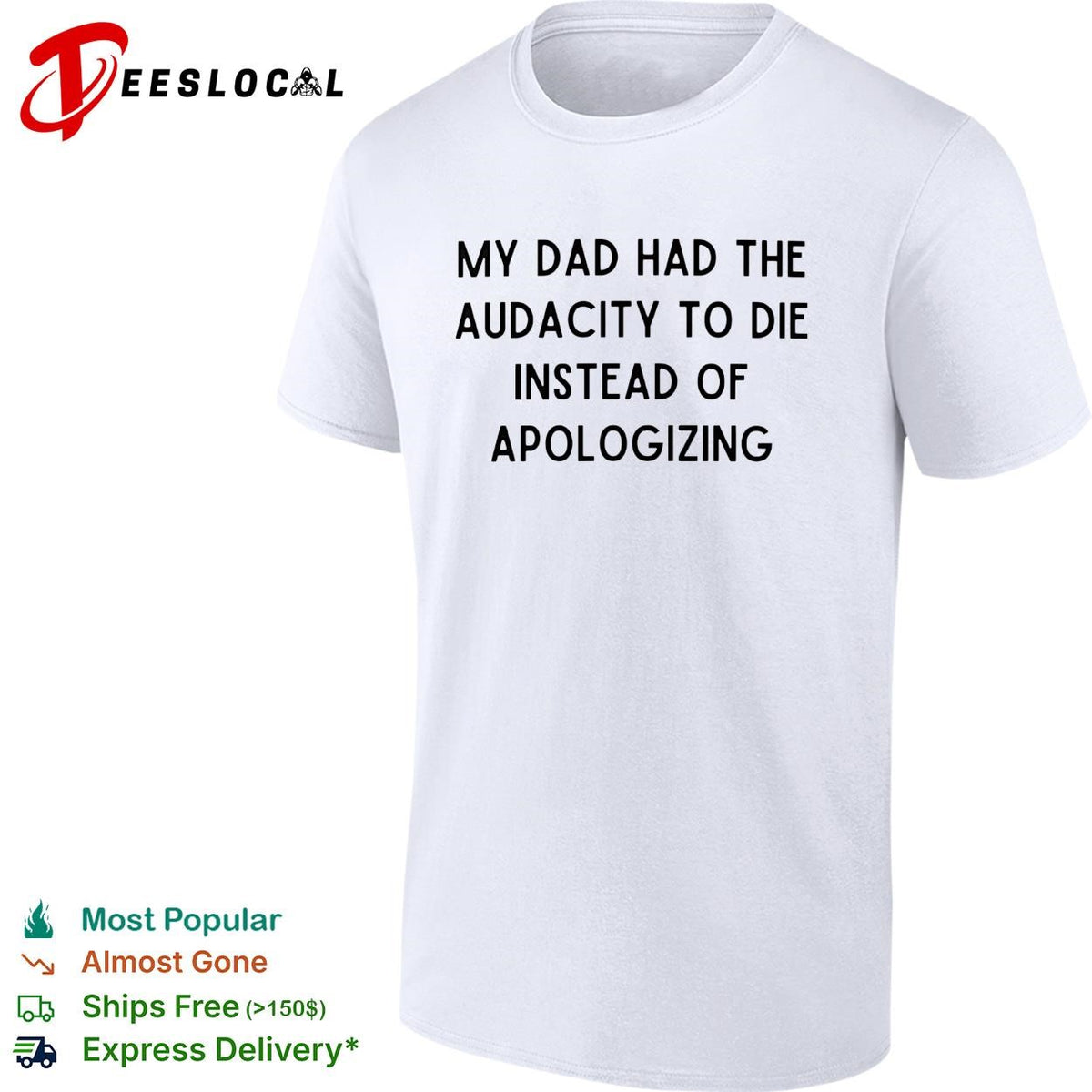 My dad had the audacity to die instead of apologizing dark humor shirt