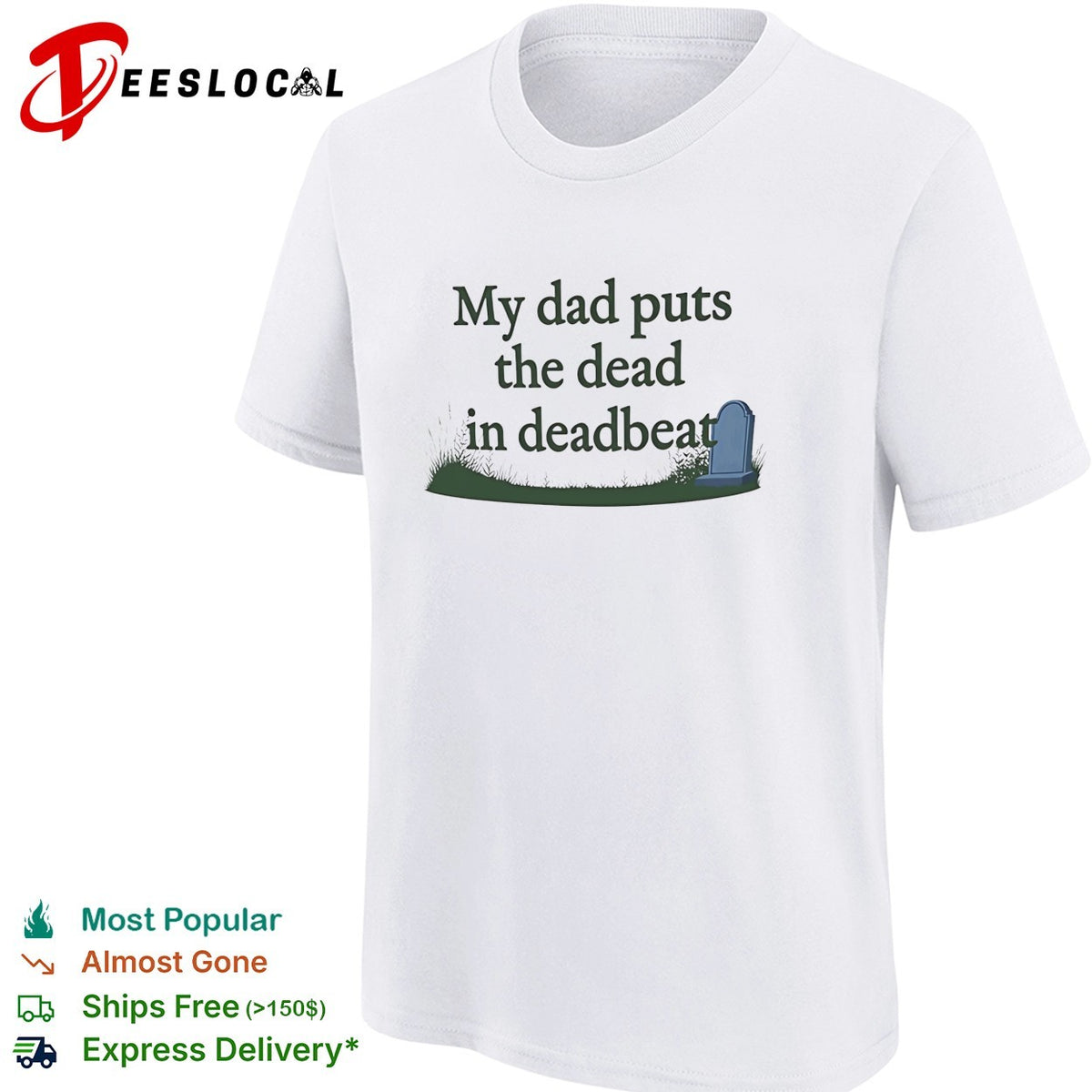 My dad puts the dead in deadbeat funny shirt