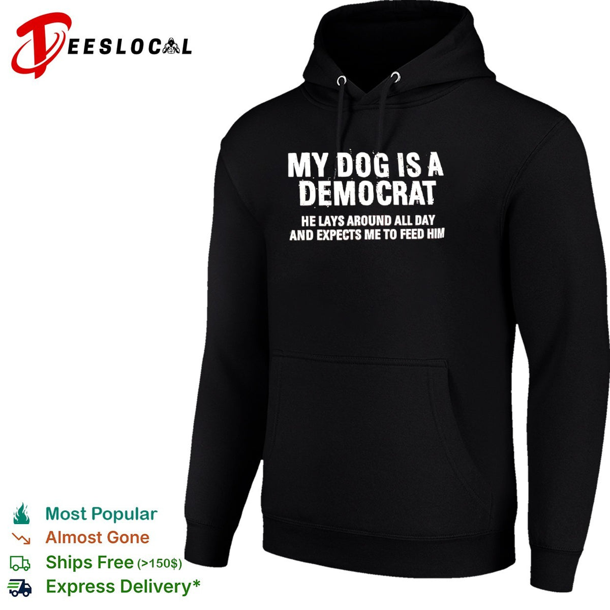 My dog is a democrat he lays around all day and expects me to feed him shirt