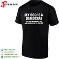 My dog is a democrat he lays around all day and expects me to feed him shirt