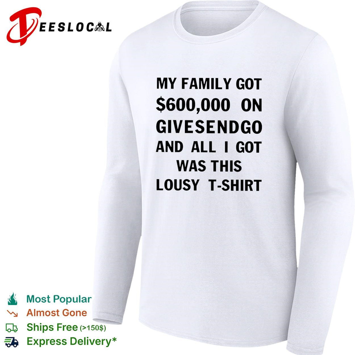 My family got 600000 on GiveSendGo all I got was this lousy t-shirt shirt