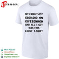 My family got 600000 on GiveSendGo all I got was this lousy t-shirt shirt