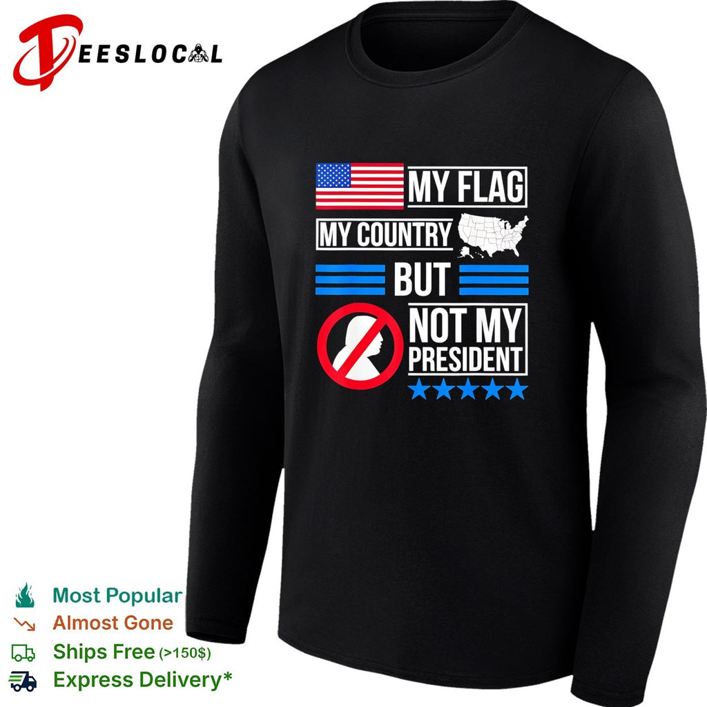 My flag my country but Trump not my president bold text shirt