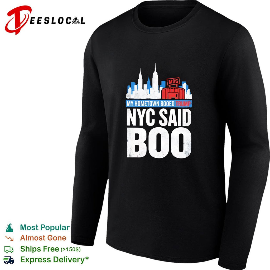My hometown booed Trump NYC Said Boo MSG Garden political graphic shirt