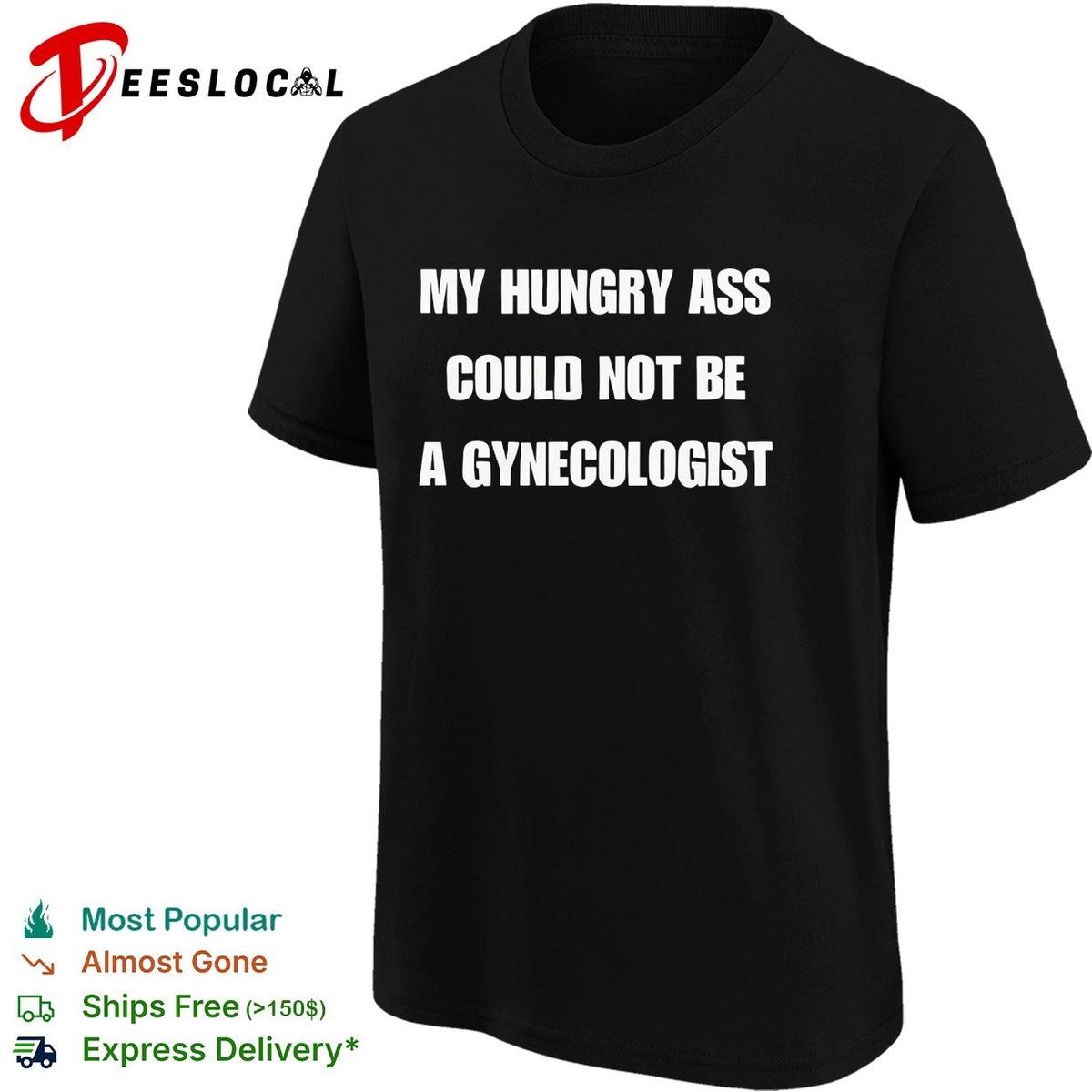 My hungry ass could not be a gynecologist bold white lettering funny graphic shirt