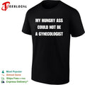 My hungry ass could not be a gynecologist bold white lettering funny graphic shirt
