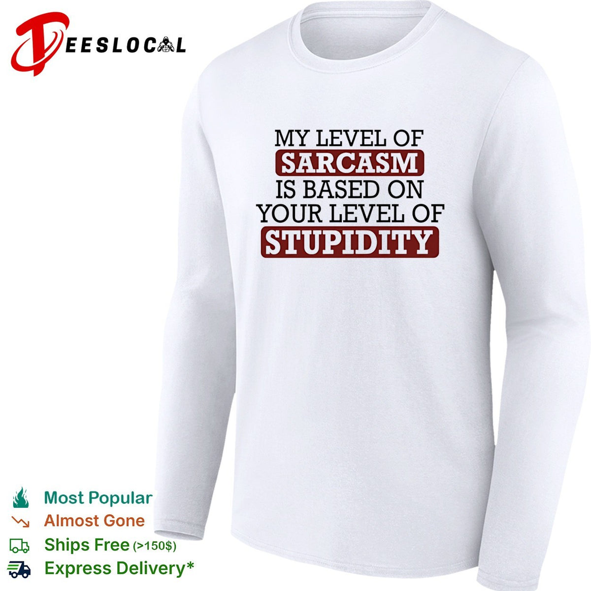 My level of sacasm is based on your level of stupidity shirt