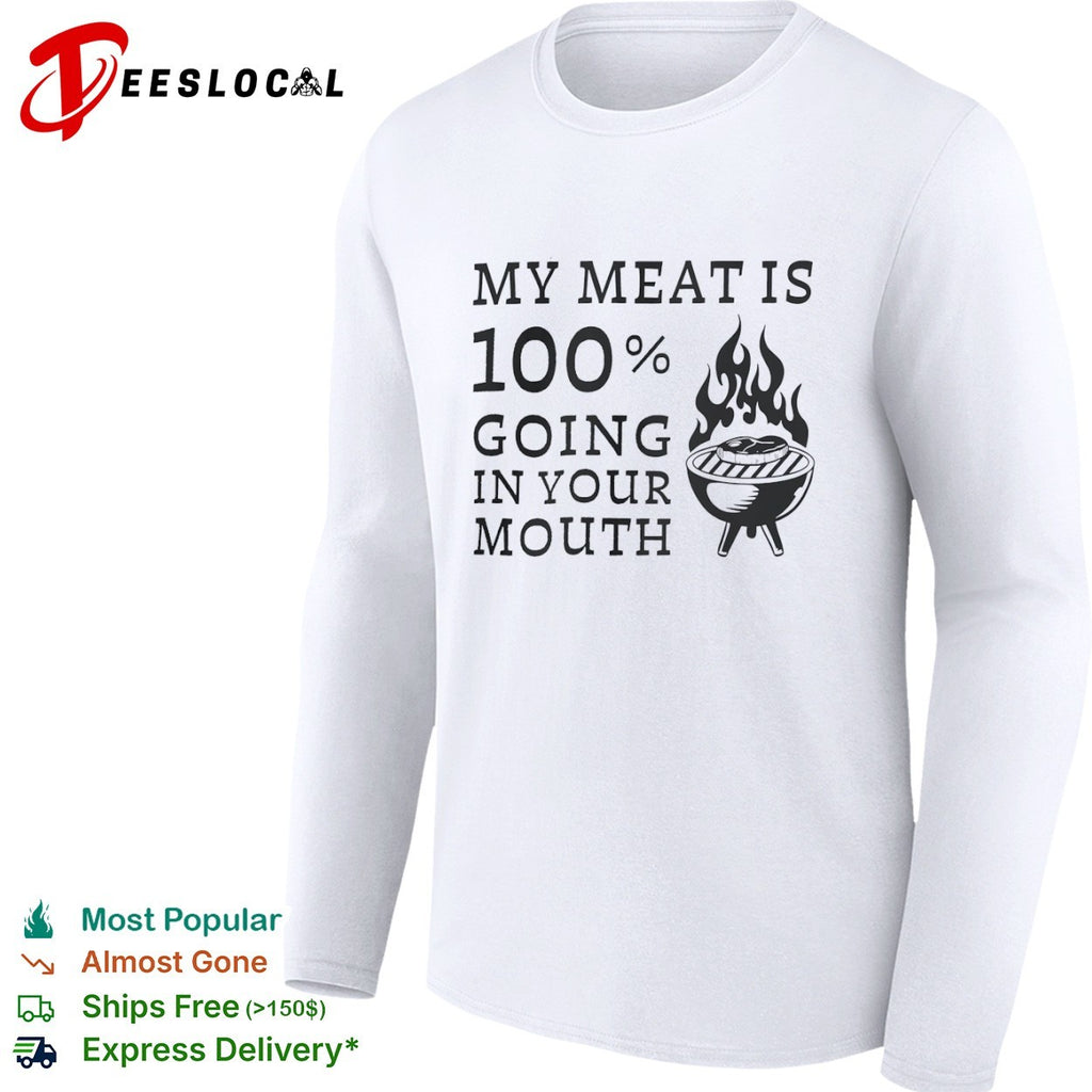 My meat is 100 percent going in your mouth barbecue grilling food lover shirt