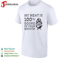 My meat is 100 percent going in your mouth barbecue grilling food lover shirt