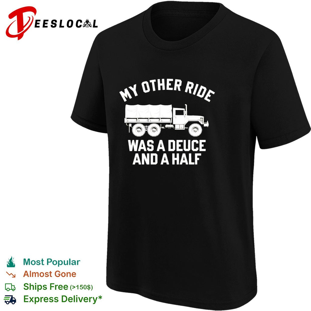 My other ride was a deuce and a half shirt