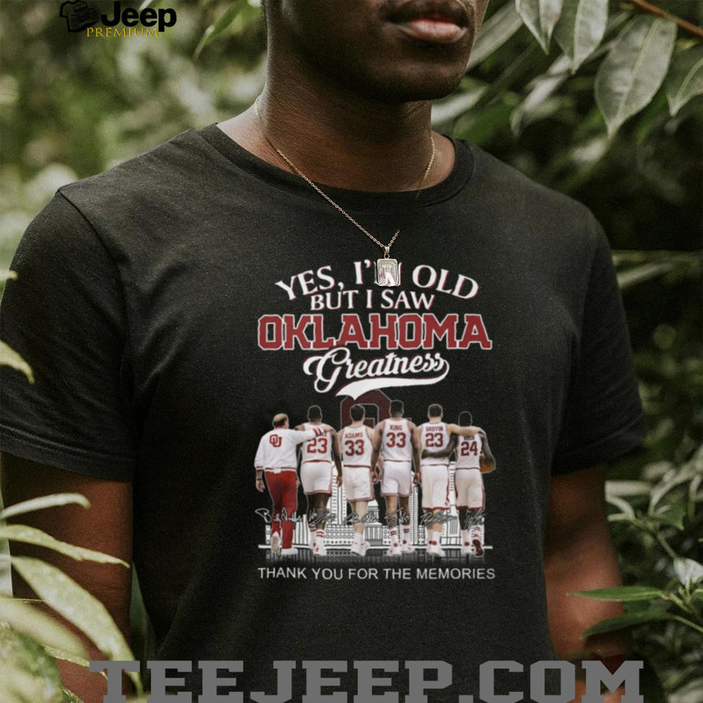 Oklahoma Greatness “Yes I’m Old But I Saw Greatness” Legends Signature Shirt