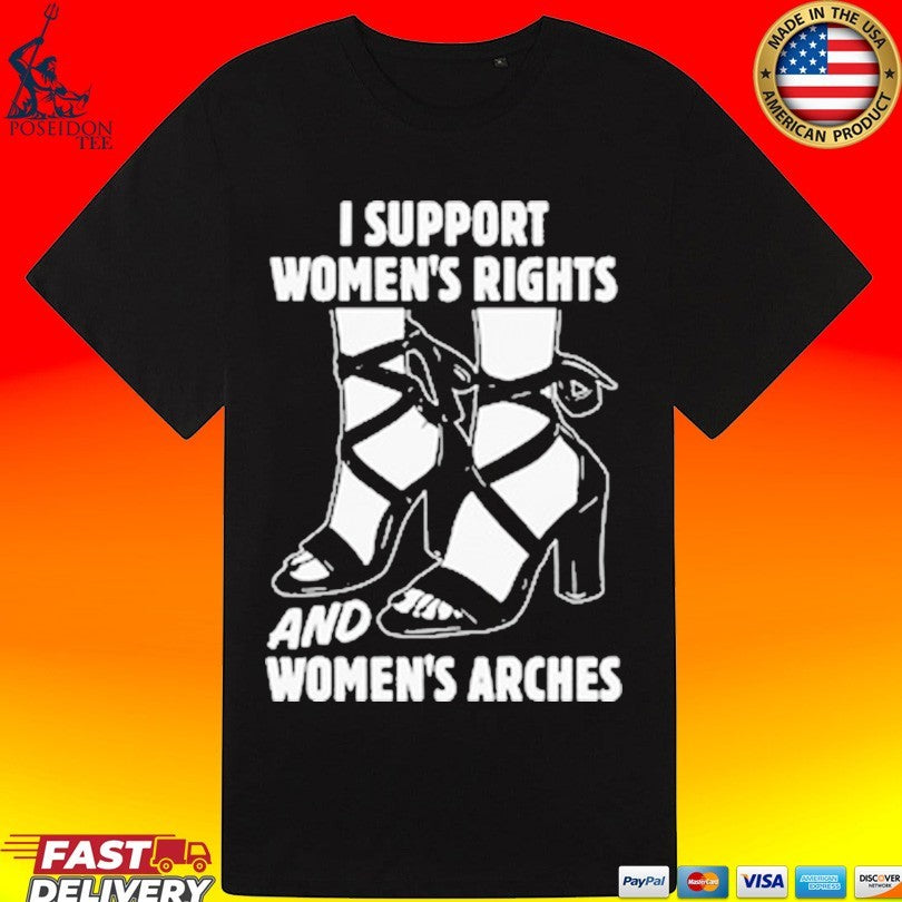 I Support Women’s Rights And Women’s Arches T-shirt