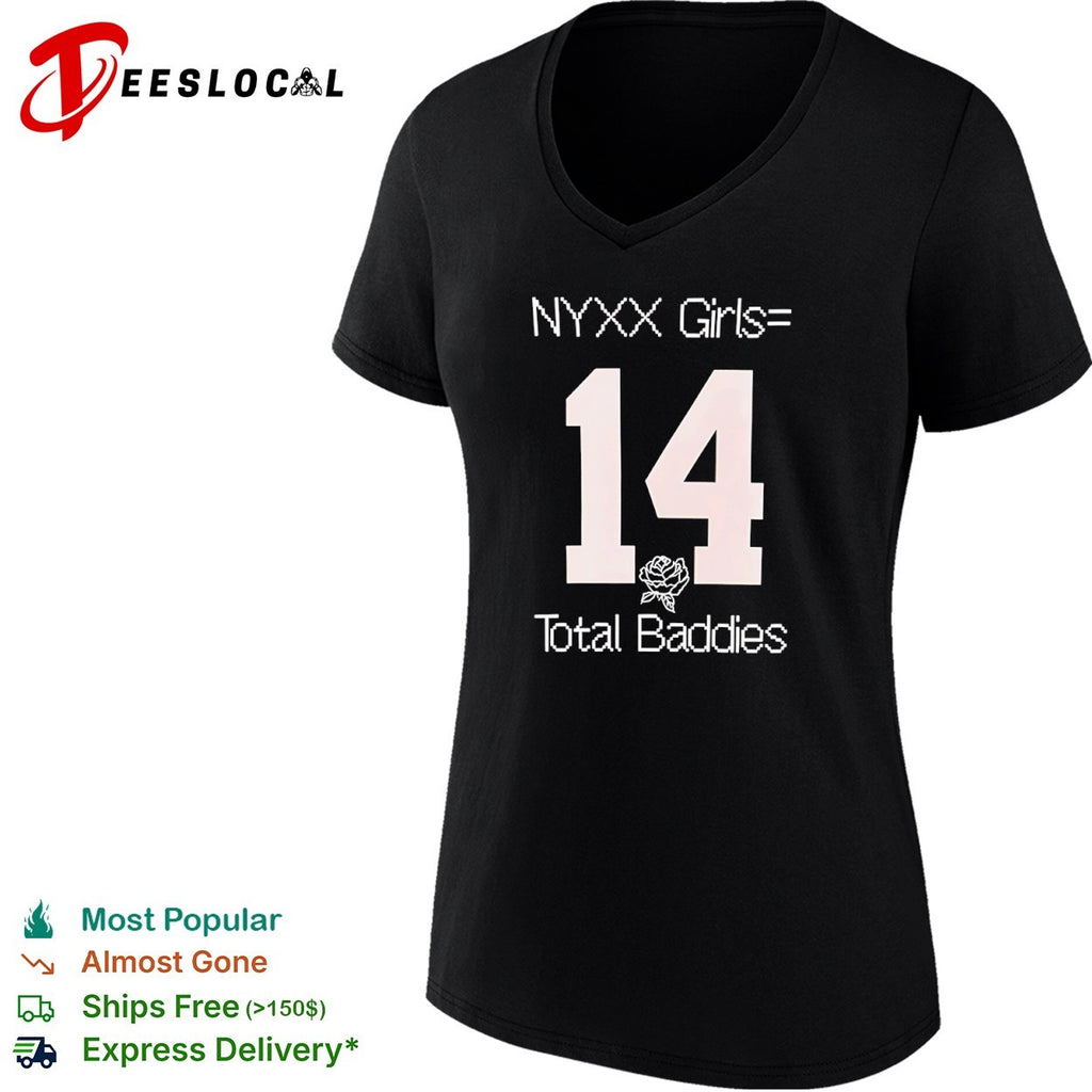 NYXX Girls equals 14 Total Baddies shirt