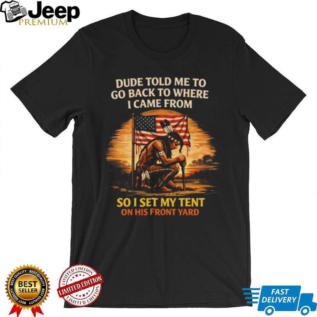 Native American Pride Flag T Shirt Go Back To Where I Came From