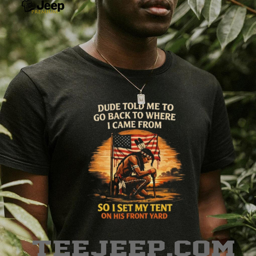 Native American Pride Flag T Shirt Go Back To Where I Came From
