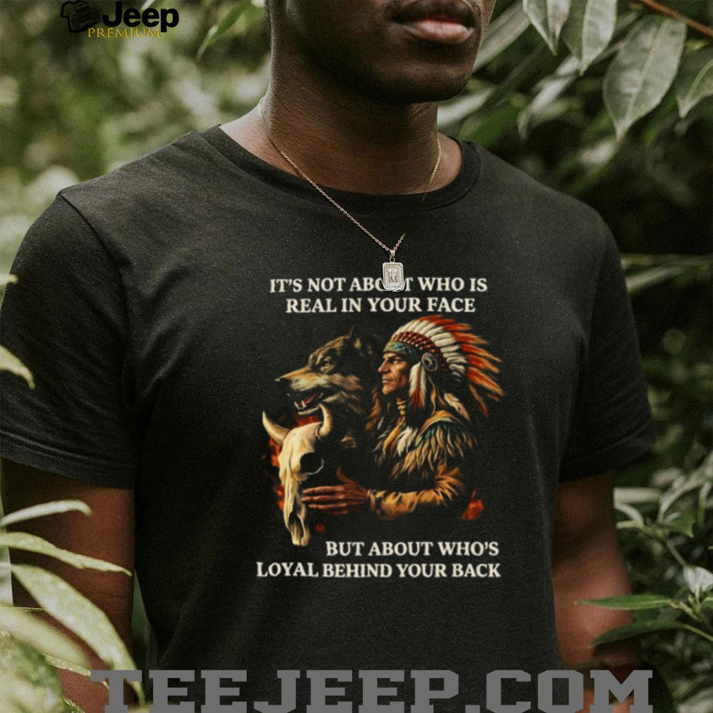 Native American Warrior and Wolf Loyalty Behind Your Back T Shirt