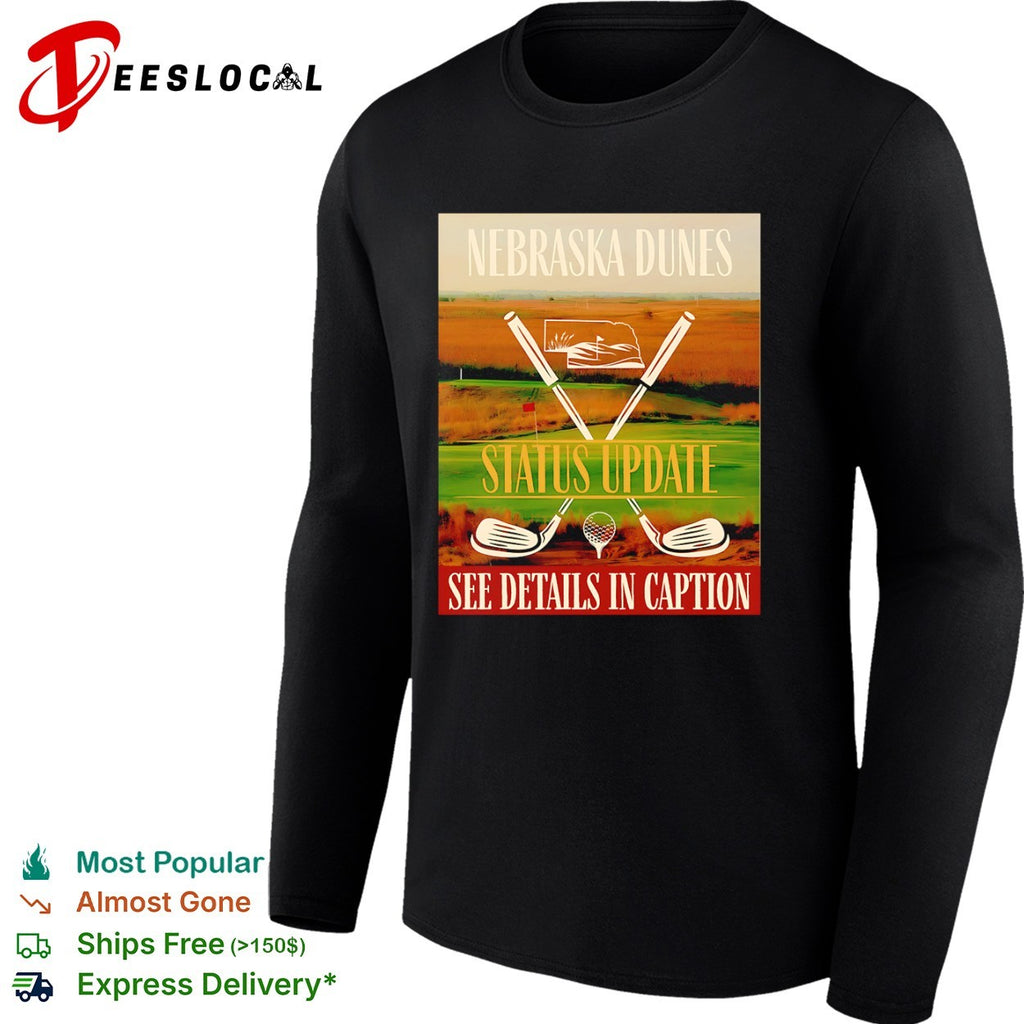 Nebraska Dunes Status Update See Details in Caption golf shirt