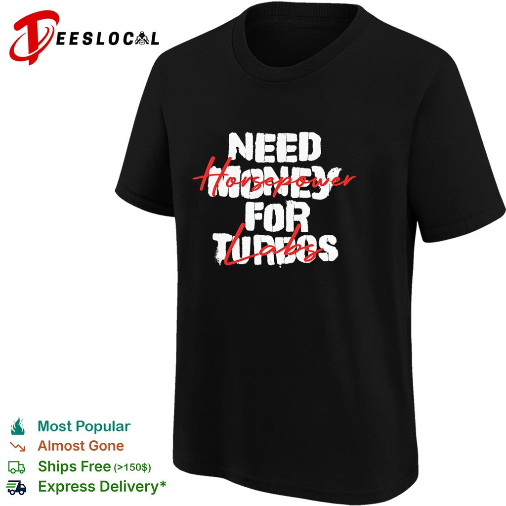 Need Money for Turbos Horsepower labs Shirt