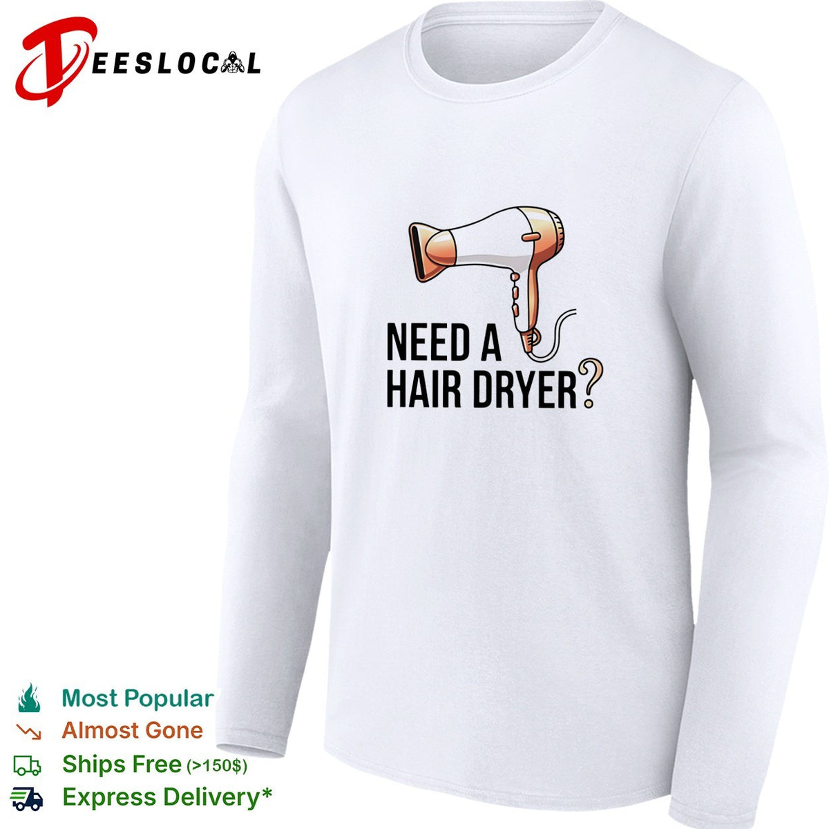 Need a hair dryer funny question humor graphic shirt