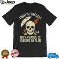 Needing an Alibi Weather Forecast Sarcastic Skull T Shirt