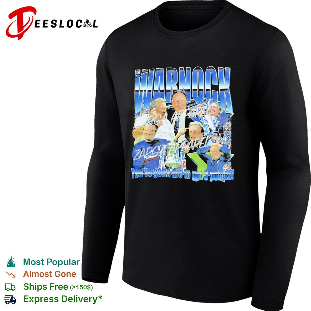 Neil Warnock Youve gotta die to get 3 points Sheffield United Football Club shirt