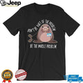 Neil the Seal Don’t Be Part of the Problem Be the Whole Problem shirt