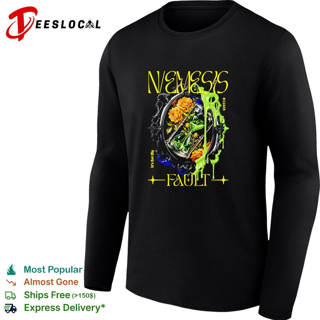 Nemesis Milgraam its not my fault shirt